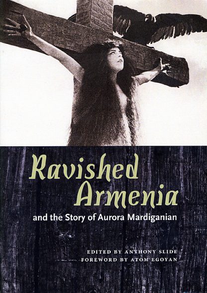 Ravished Armenia and the Story of Aurora Mardiganian