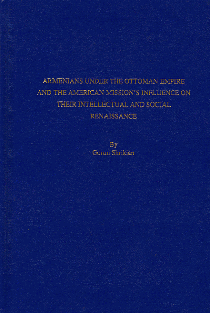 Armenians Under the Ottoman Empire and the American Mission's Influence on their Intellectual and Social Renaissance