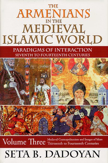 Armenians in the Medieval Islamic World, The, Volume Three
