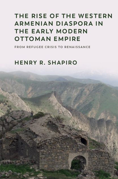 Rise of the Western Armenian Diaspora in the Early Modern Ottoman Empire, The