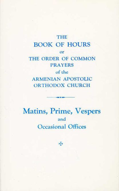 Book of Hours of the Order of Common Prayers of the Armenian Apostolic Orthodox Church, The